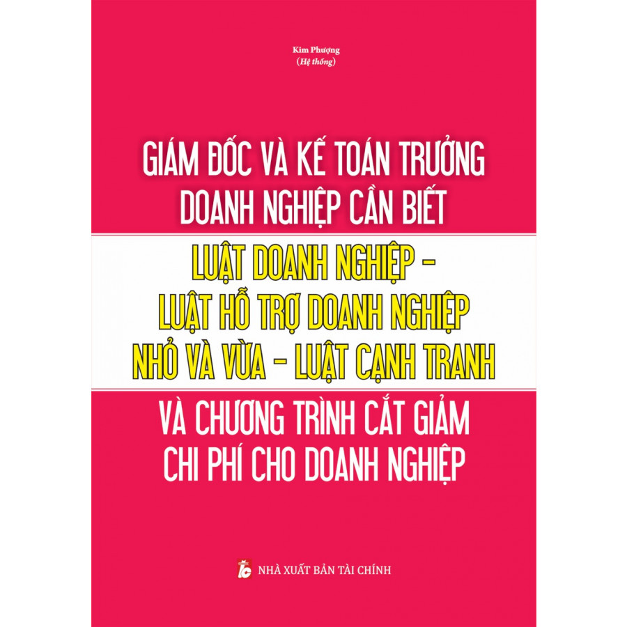 Giám đốc và kế toán trường doanh nghiệp cần biết - Luật doanh nghiệp - Luật hỗ trợ doanh nghiệp nhỏ và vừa - Luật cạnh tranh và chương trình cắt giảm chi phí cho doanh nghiệp