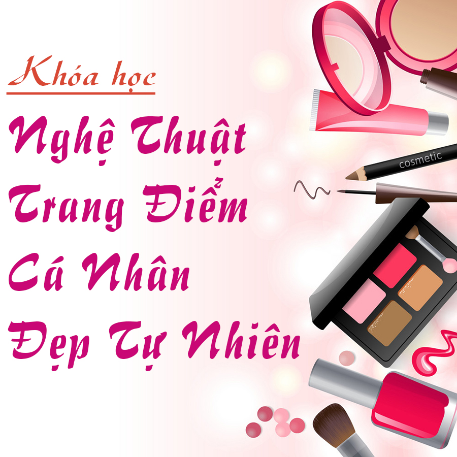 Unica - Khóa Học Nghệ Thuật Trang Điểm Cá Nhân Đẹp Tự Nhiên