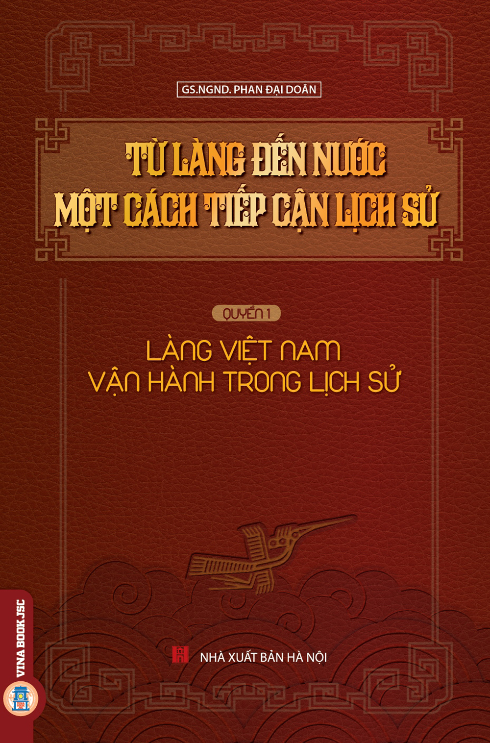 Từ Làng Đến Nước Một Cách Tiếp Cận Lịch Sử - Quyển 1: Làng Việt Nam Vận Hành Trong Lịch Sử