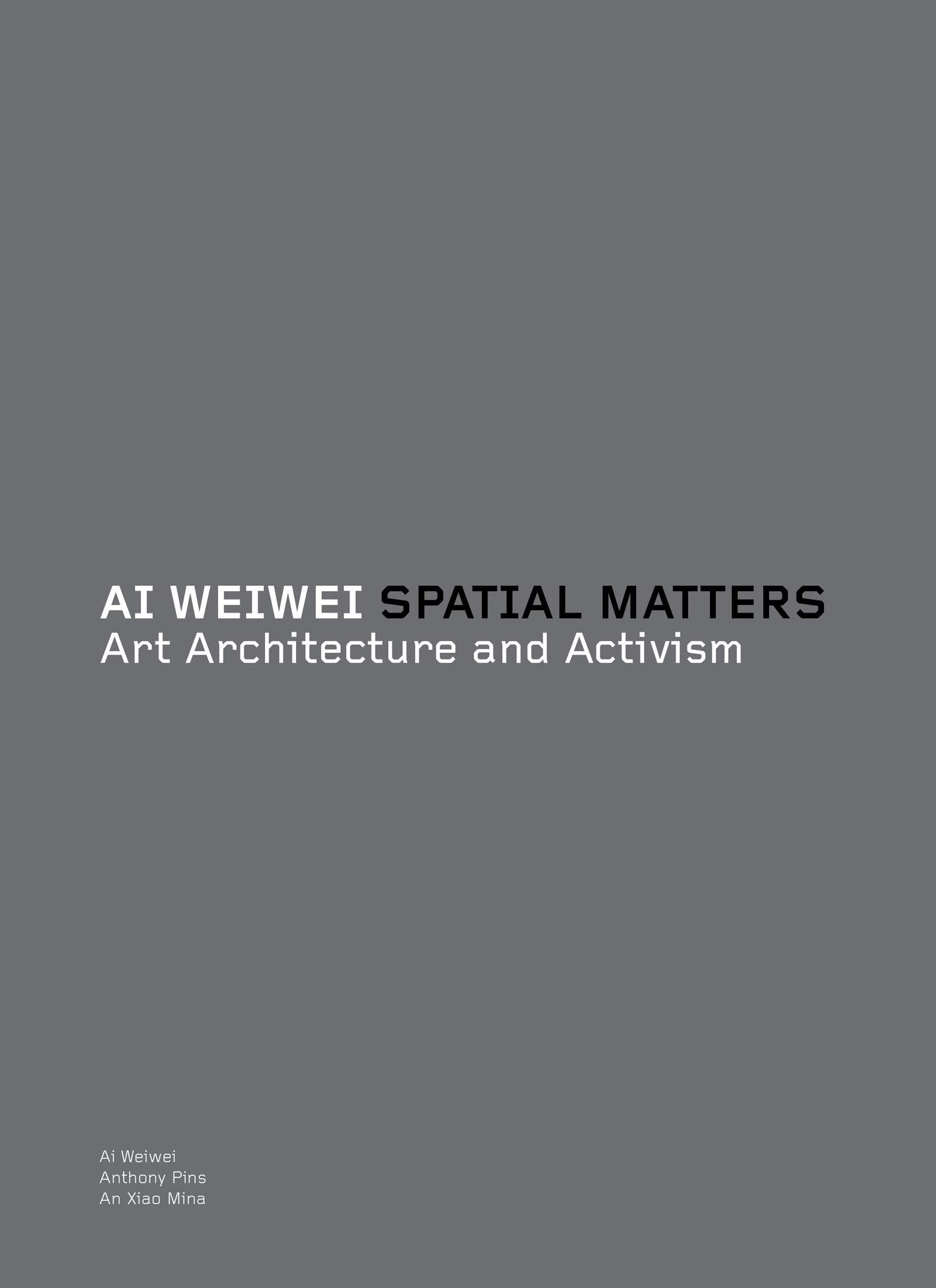 Ai Weiwei: Spatial Matters - Art Architecture and Activism