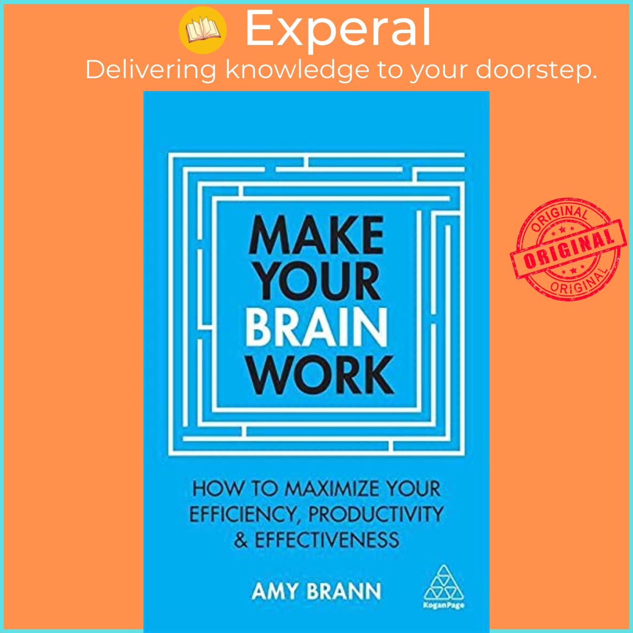 Sách - Make Your Brain Work : How to Maximize Your Efficiency, Productivity and Eff by Amy Brann