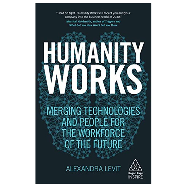 Humanity Works: Merging Technologies and People for the Workforce of the Future