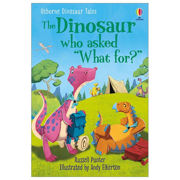 Usborne Dinosaur Tales First Reading Level 3: The Dinosaur who asked &quot;What for?&quot;
