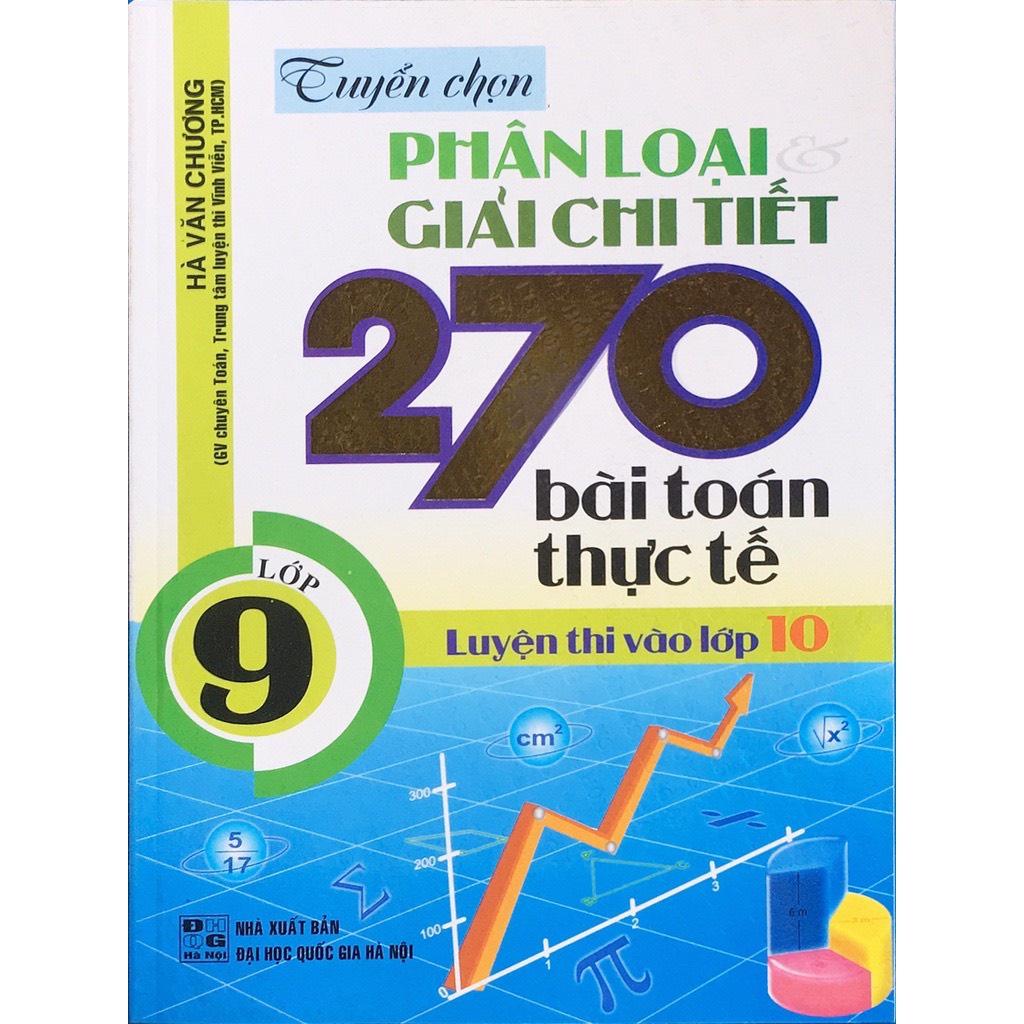 Sách - Tuyển Chọn Phân Loại Và Giải Chi Tiết 270 Bài Toán Thực Tế Lớp 9 Luyện Thi Vào Lớp 10