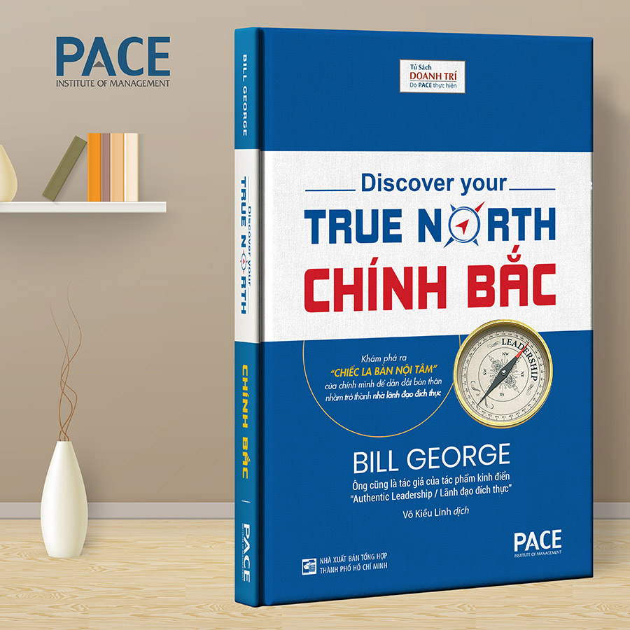 Chính Bắc (Discover Your True North) - Khám Phá Ra “Chiếc La Bàn Nội Tâm” Của Chính Mình Để Dẫn Dắt Bản Thân Nhằm Trở Thành Nhà Lãnh Đạo Đích Thực (Tái Bản)