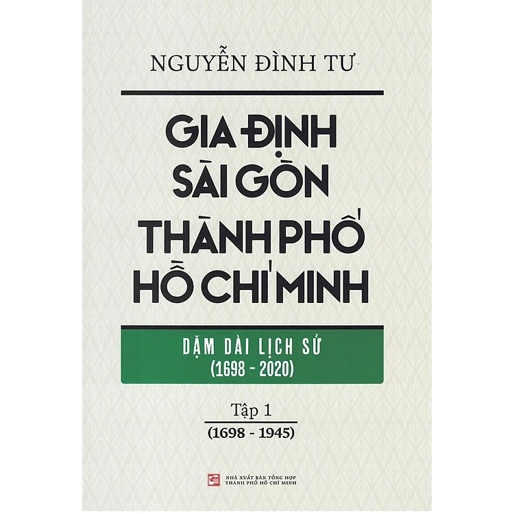 Gia Định Sài Gòn Thành phố Hồ Chí Minh - Dặm dài lịch sử - Tập 1