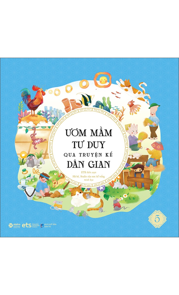 Ươm Mầm Tư Duy Qua Truyện Kể Dân Gian - Tập 5 - AL