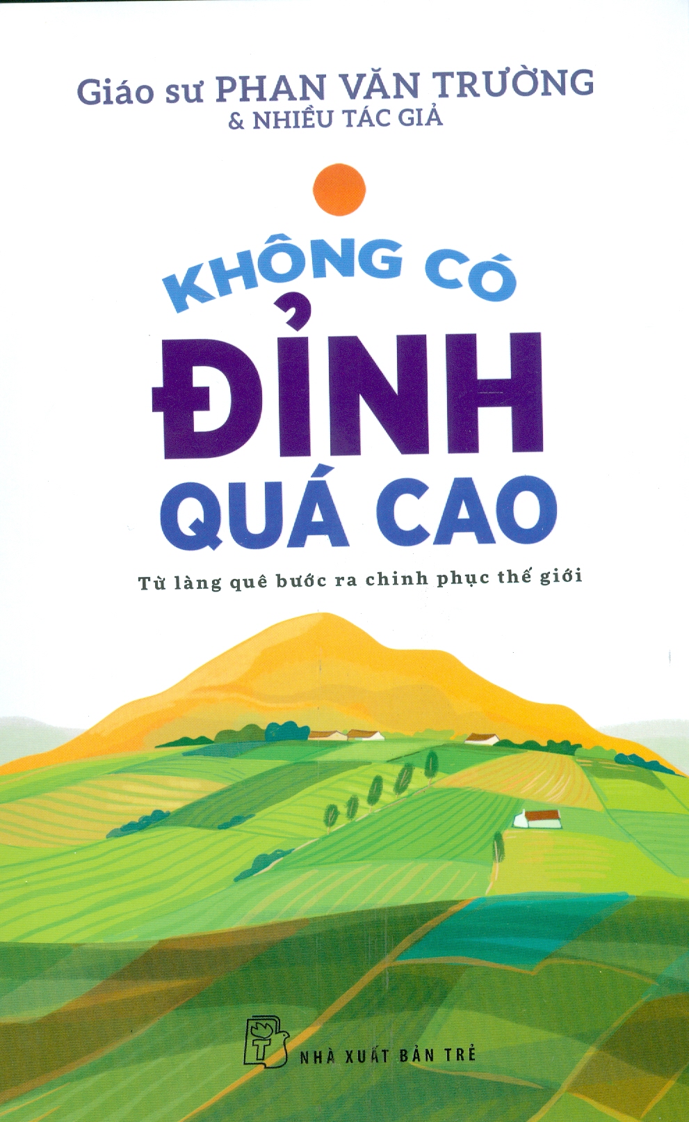 KHÔNG CÓ ĐỈNH QUÁ CAO - TỪ LÀNG QUÊ BƯỚC RA CHINH PHỤC THẾ GIỚI