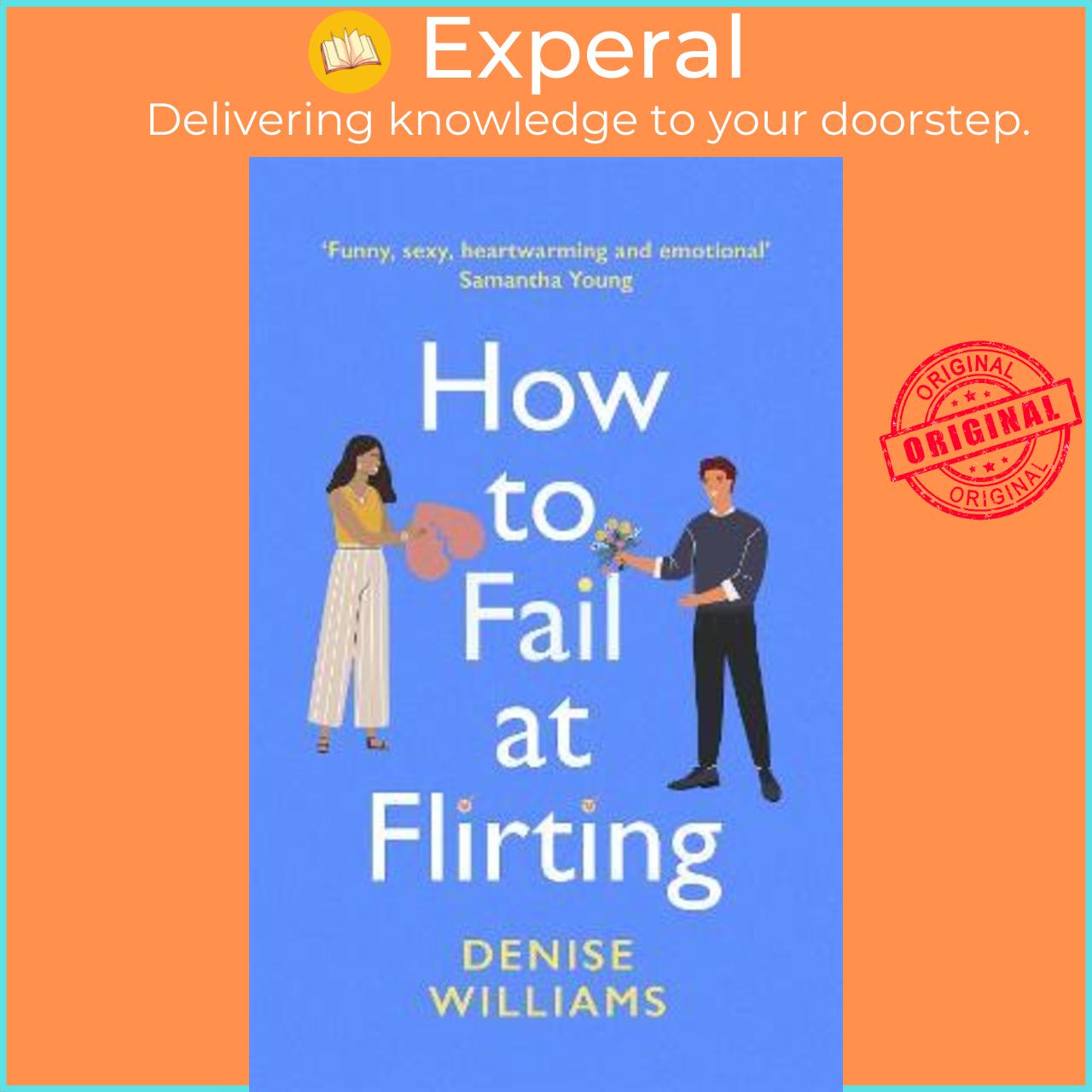 Sách - How to Fail at Flirting : the perfect sexy, heart-warming and emotiona by Denise Williams (UK edition, paperback)