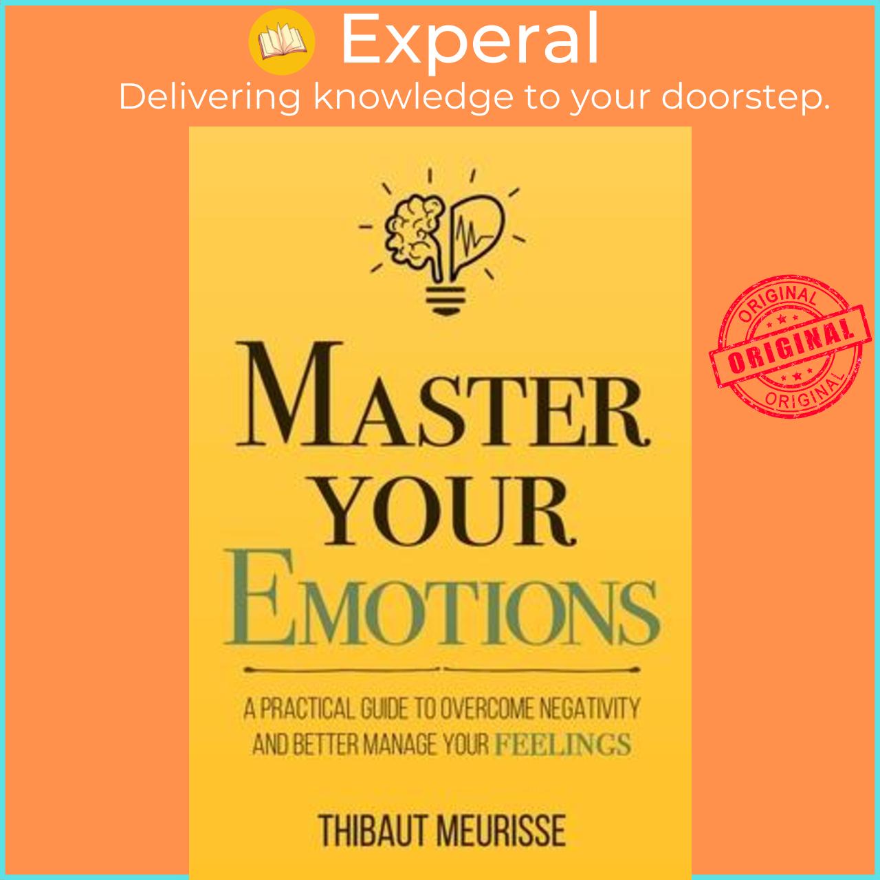 Sách - Master Your Emotions : A Practical Guide to Overcome Negativity and Better Manage by Thibaut Meurisse (paperback)