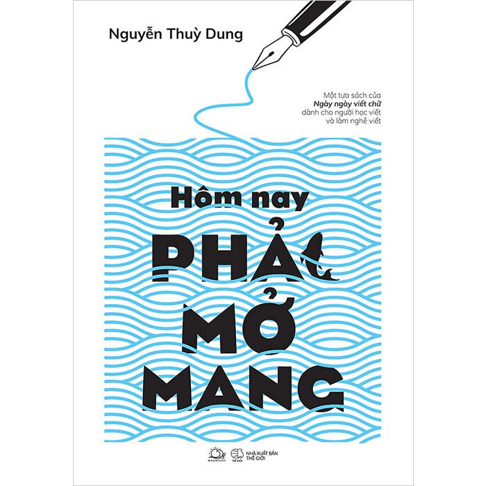 Hôm Nay Phải Mở Mang (Một Tựa Sách Của Ngày Ngày Viết Chữ Dành Cho Người Học Viết Và Làm Nghề Viết) Tặng bookmark vadata