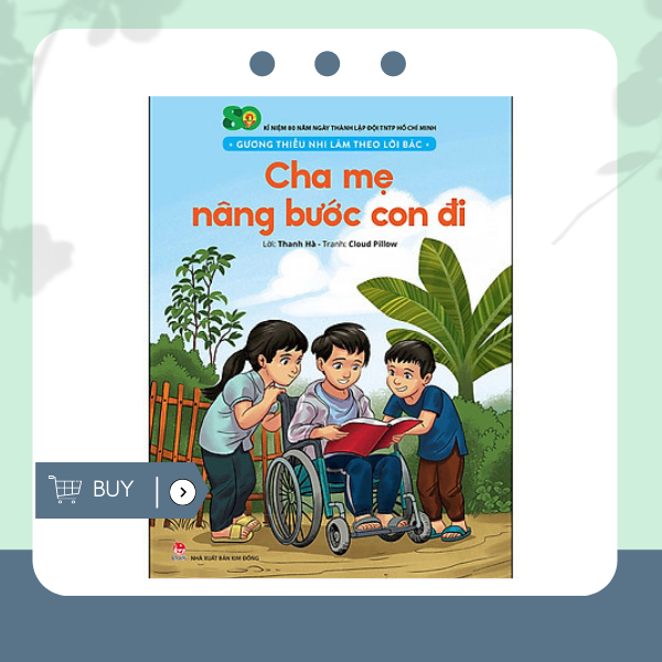 Gương Thiếu Nhi Làm Theo Lời Bác: Cha Mẹ Nâng Bước Con Đi