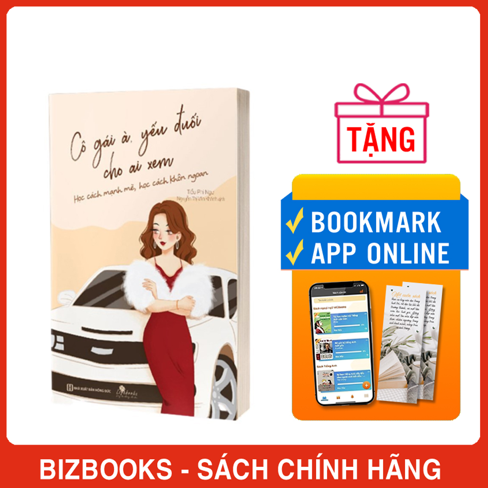 Sách Cô Gái À, Yếu Đuối Cho Ai Xem – Học Cách Mạnh Mẽ, Học Cách Khôn Ngoan