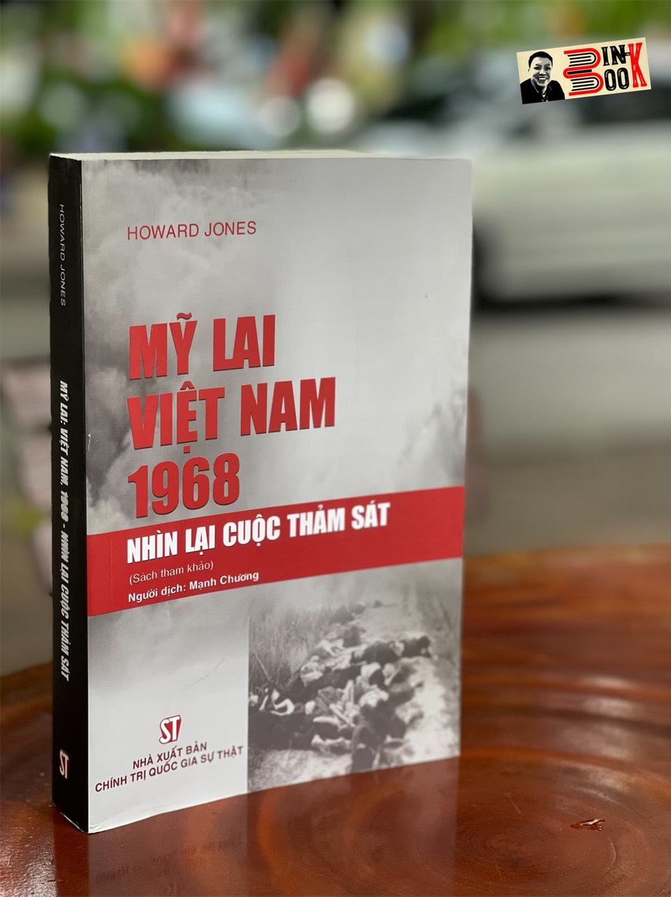 (Tái bản 2023) MỸ LAI VIỆT NAM 1968 – Nhìn lại cuộc thảm sát - Howard Jones - NXB Chính trị Quốc gia Sự thật