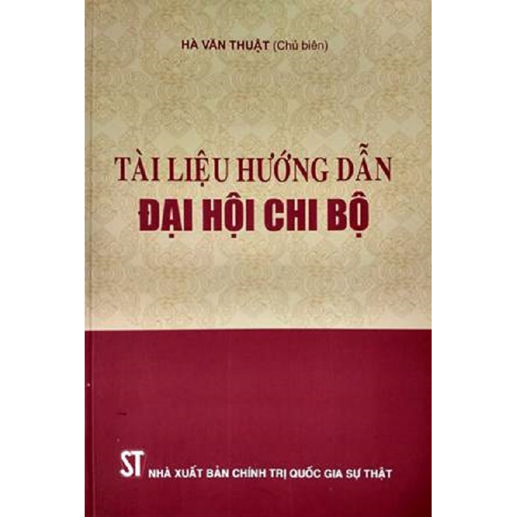 Sách Tài Liệu Hướng Dẫn Đại Hội Chi Bộ - Xuất Bản Năm 2017 (NXB Chính Trị Quốc Gia Sự Thật)