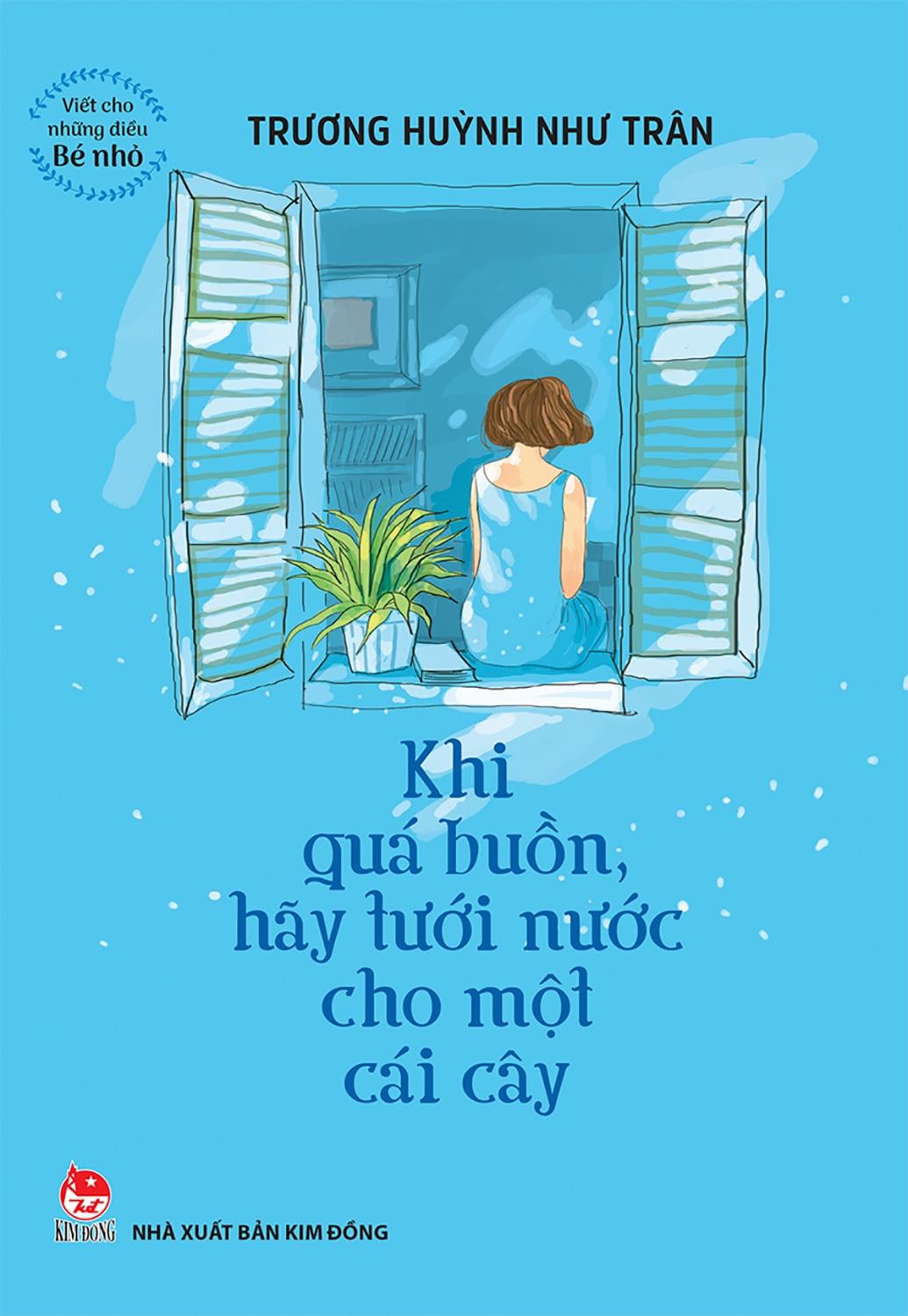 Khi Quá Buồn Hãy Tưới Nước Cho Một Cái Cây - Viết Cho Những Điều Bé Nhỏ (Tái Bản 2022)