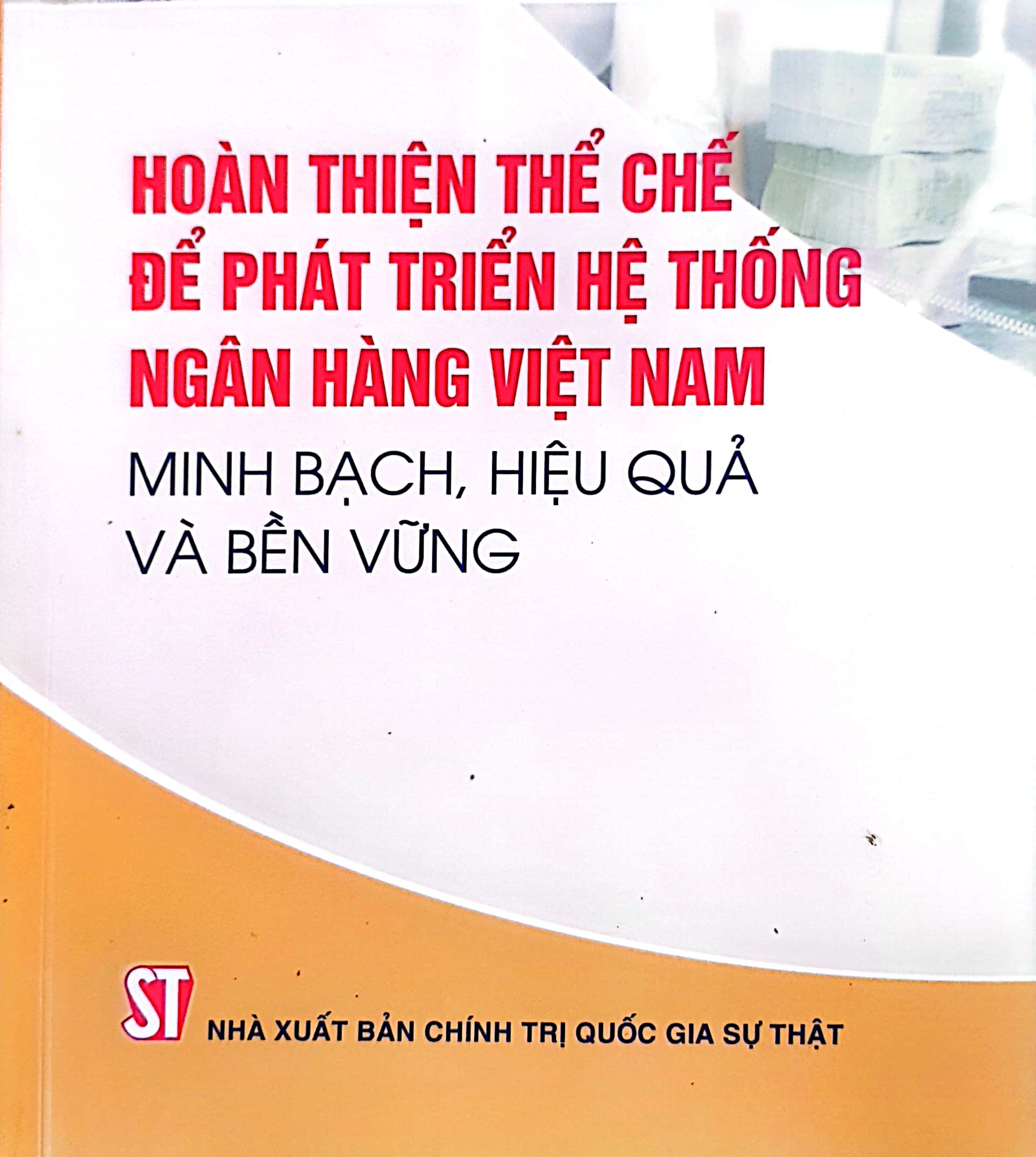 Hoàn thiện thể chế cho phát triển hệ thống ngân hàng Việt Nam minh bạch, hiệu quả và bền vững