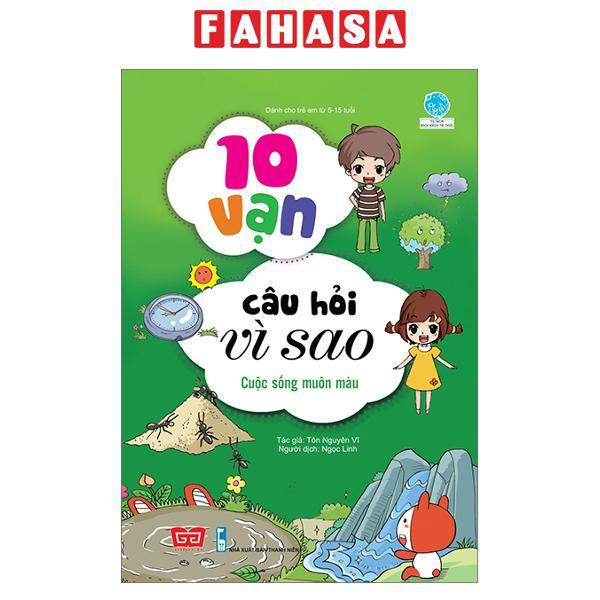 Sách 10 Vạn Câu Hỏi Vì Sao - Cuộc Sống Muôn Màu (Tái Bản 2018)