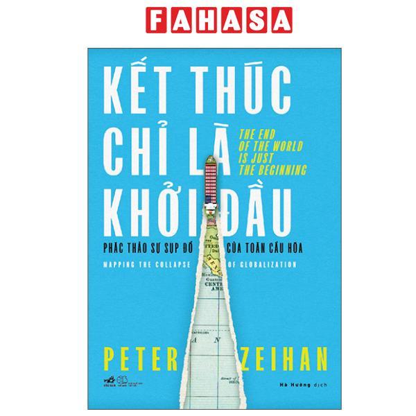 Sách - Kết Thúc Chỉ Là Khởi Đầu - Phác Thảo Sự Sụp Đổ Của Toàn Cầu Hóa
