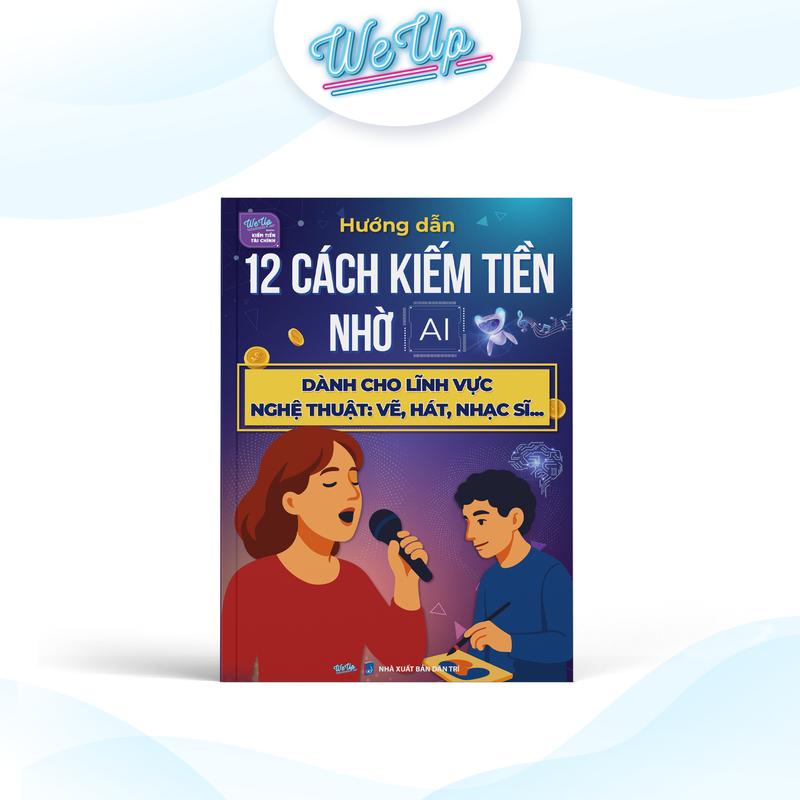 Sách - Hướng dẫn 12 cách kiếm tiền nhờ AI dành cho lĩnh vực nghệ thuật: vẽ, hát, nghệ sĩ ...