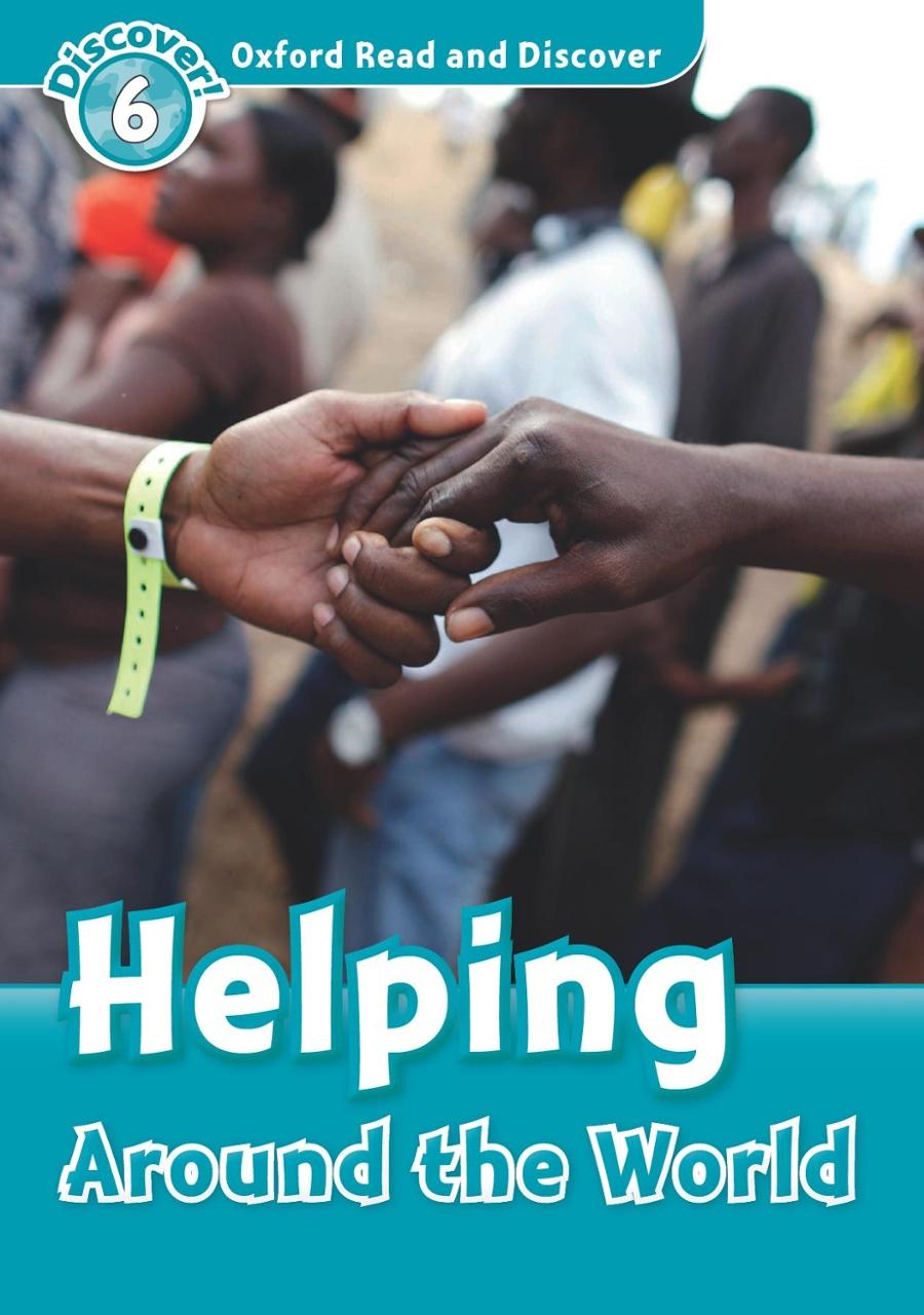 Oxford Read and Discover 6 Helping Around the World