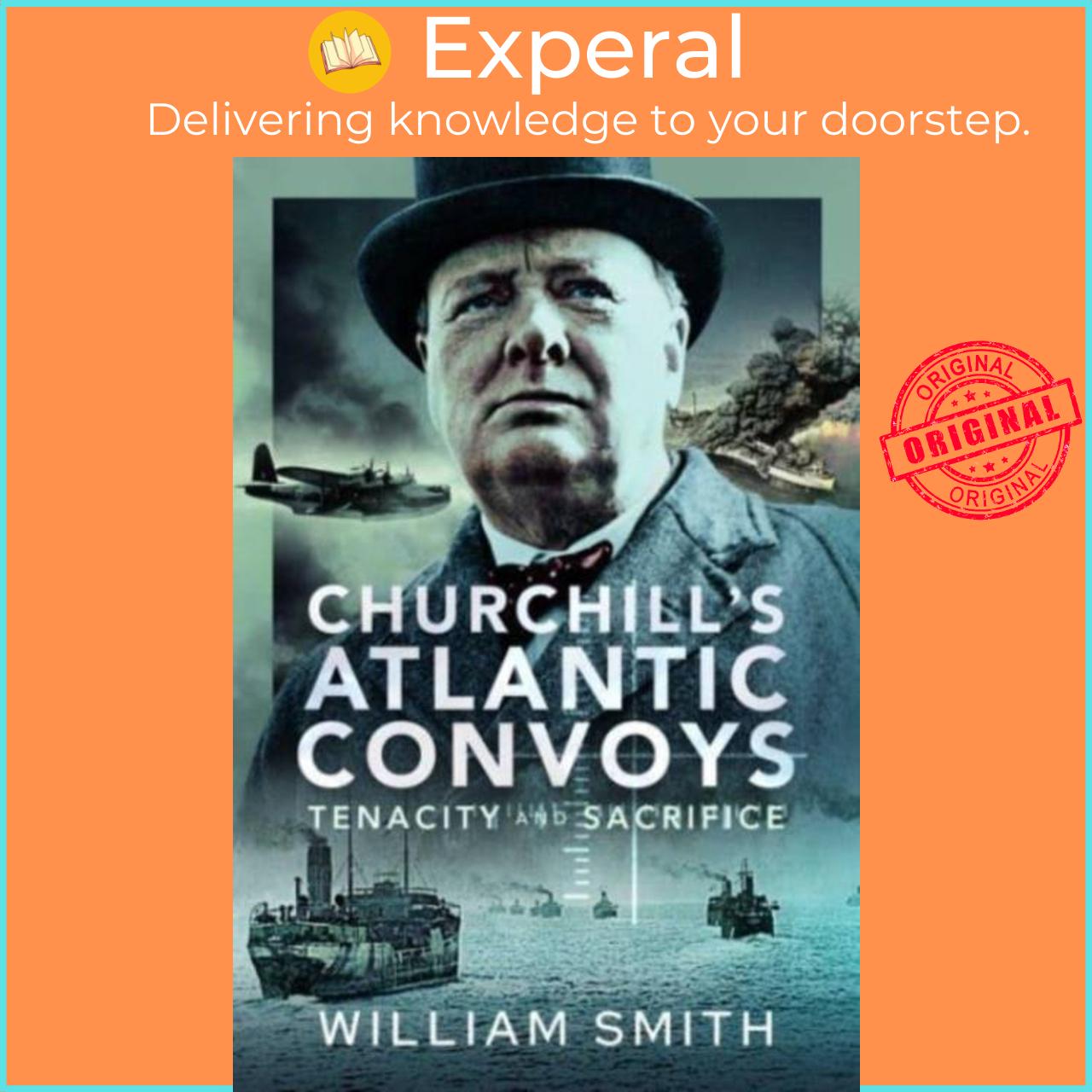 Sách - Churchill's Atlantic Convoys - Tenacity & Sacrifice by William Smith (UK edition, hardcover)