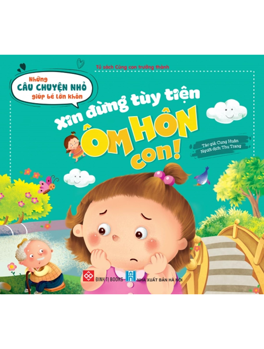 Những Câu Chuyện Nhỏ Giúp Bé Lớn Khôn - Xin Đừng Tùy Tiện Ôm Hôn Con! _DTI