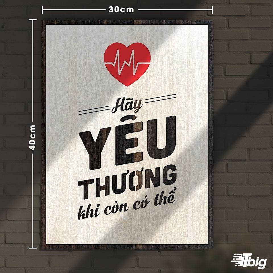 Tranh gỗ động lực - Hãy yêu thương khi còn có thể 30x40cm