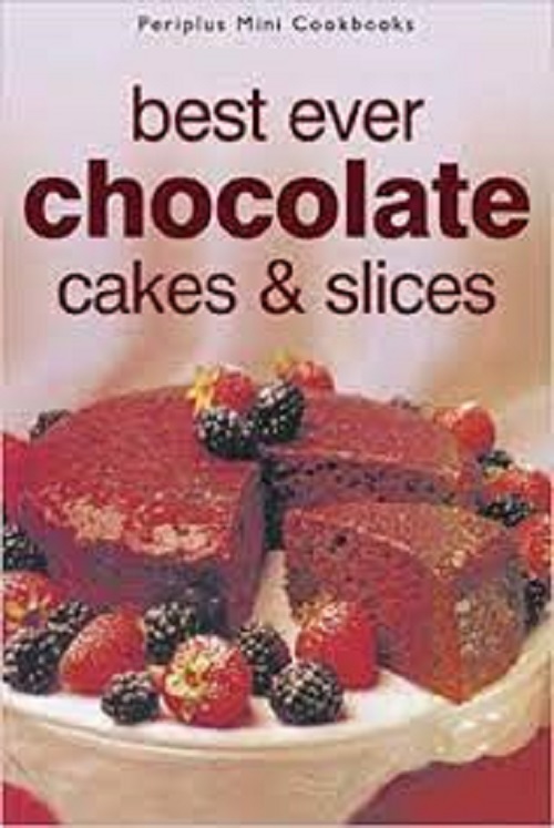 BEST EVER CHOCOLATE CAKES &amp; SLICES