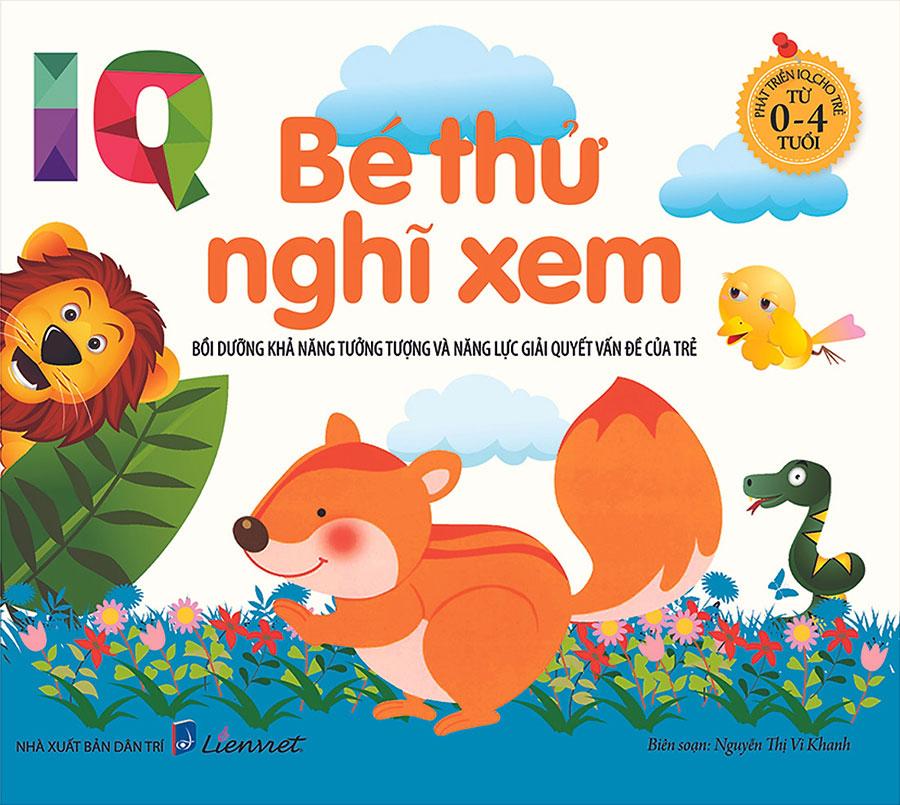 Phát Triển IQ Cho Trẻ Từ 0-4 Tuổi - Bé Thử Nghĩ Xem