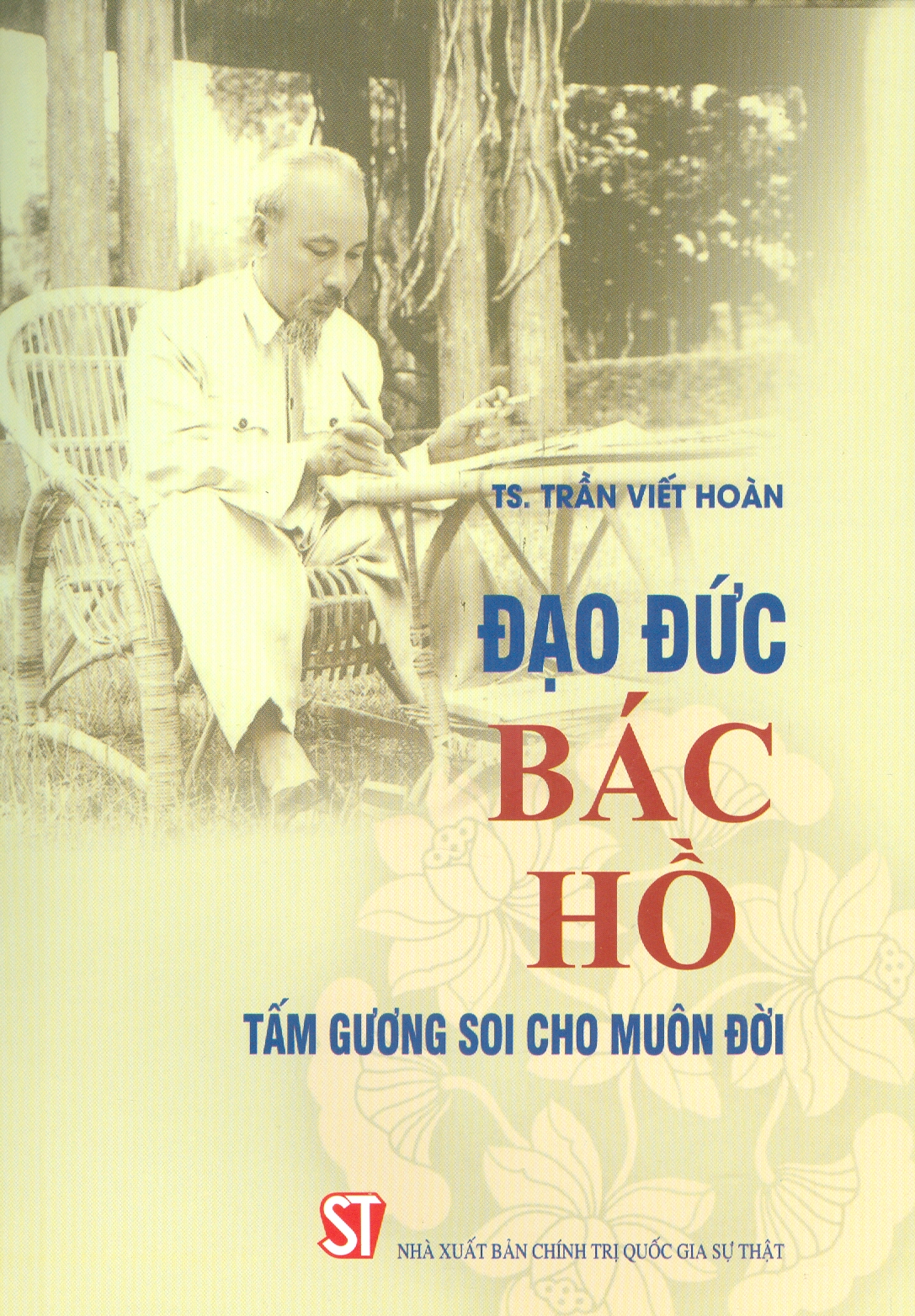 Đạo Đức Bác Hồ – Tấm Gương Soi Cho Muôn Đời (Xuất Bản Lần Thứ 7, Có Sửa Chữa, Bổ Sung)