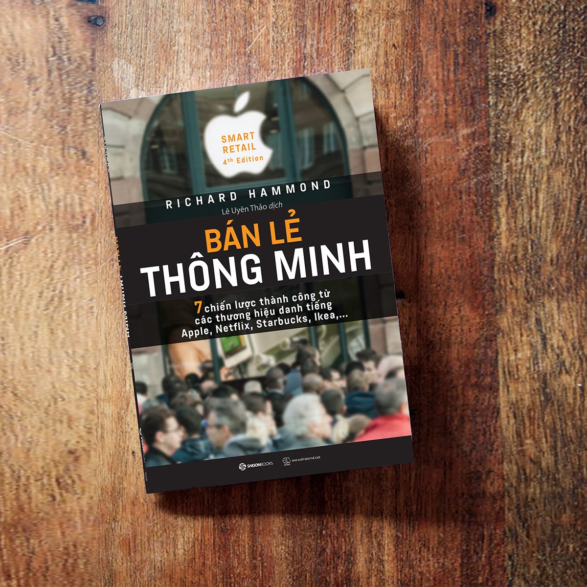 Bán lẻ thông minh: 7 chiến lược thành công từ các thương hiệu danh tiếng Apple, Netflix, Starbucks, Ikea… (Smart Retail) - Tác giả: Richard Hammond