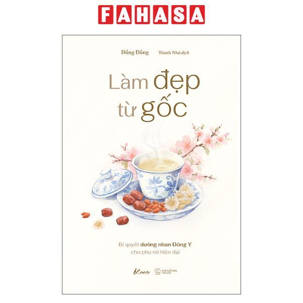 Sách - Làm Đẹp Từ Gốc - Bí Quyết Dưỡng Nhan Đông Y Cho Phụ Nữ Hiện Đại