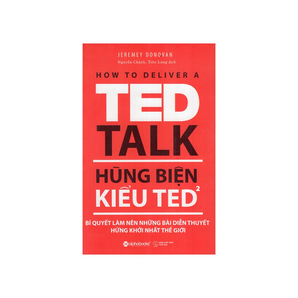 Combo Thuật Hùng Biện: Hùng Biện Kiểu Ted 1 - Bí Quyết Diễn Thuyết Trước Đám Đông “Chuẩn” Ted + Hùng Biện Kiểu Ted 2 - Bí Quyết Làm Nên Những Bài Diễn Thuyết Hứng Khởi Nhất Thế Giới