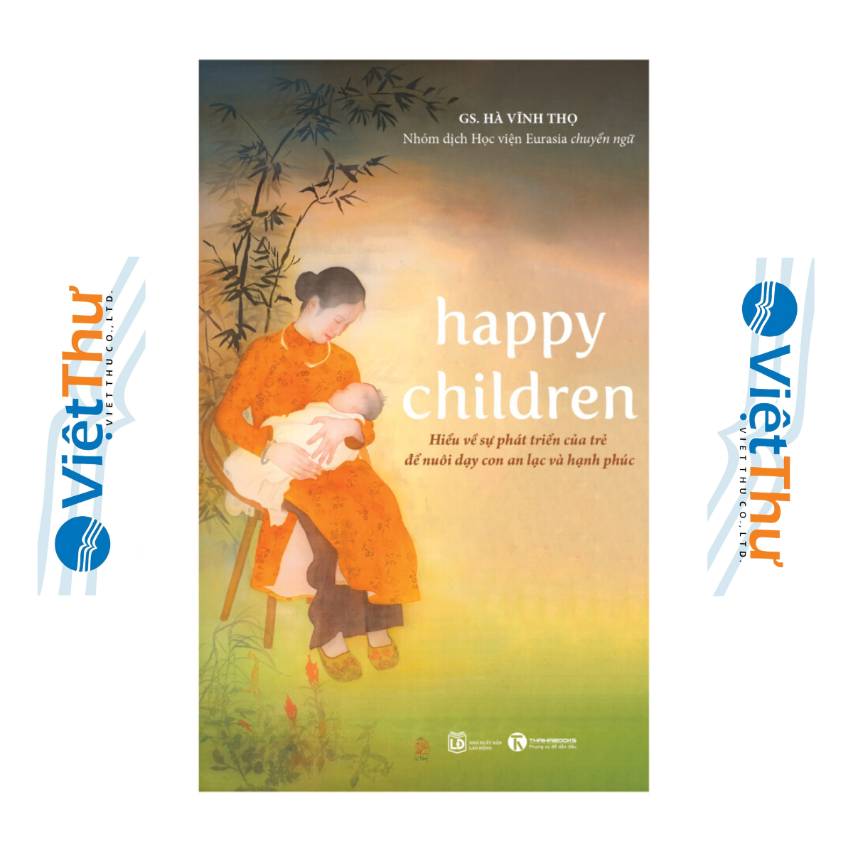 Happy Children - Hiểu Về Sự Phát Triển Của Trẻ Để Nuôi Dạy Con An Lạc Và Hạnh Phúc - GS. Hà Vĩnh Thọ