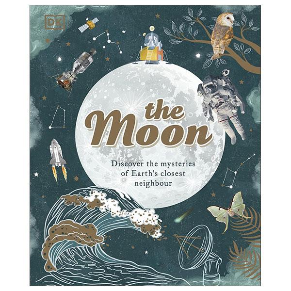 Sách ngoại văn: The Moon - Discover The Mysteries Of Earth's Closest Neighbour
