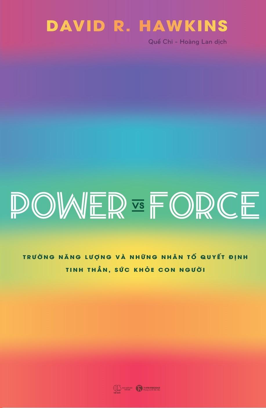 Power Vs Force - Trường Năng Lượng Và Những Nhân Tố Quyết Định Tinh Thần Và Sức Khỏe Con Người (Tái Bản)