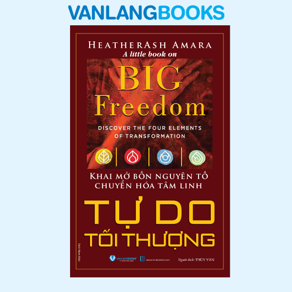 Tự Do Tối Thượng - Khai Mở Bốn Nguyên Tố Chuyển Hóa Tâm Linh - Vanlangbooks