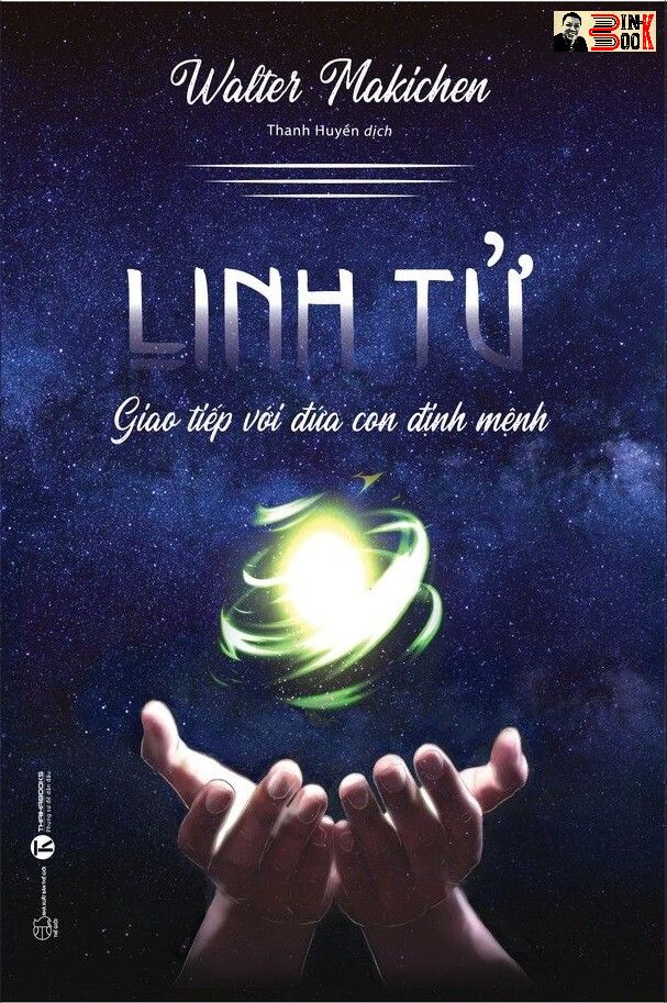 LINH TỬ- Giao Tiếp Với Đứa Con Định Mệnh - Walter Makichen - Thanh Huyền dịch– Thái Hà – NXB Thế Giới