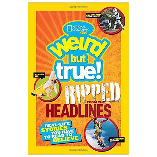 Hình ảnh National Geographic Kids Weird but True!: Ripped from the Headlines: Real-life Stories You Have to Read to Believe