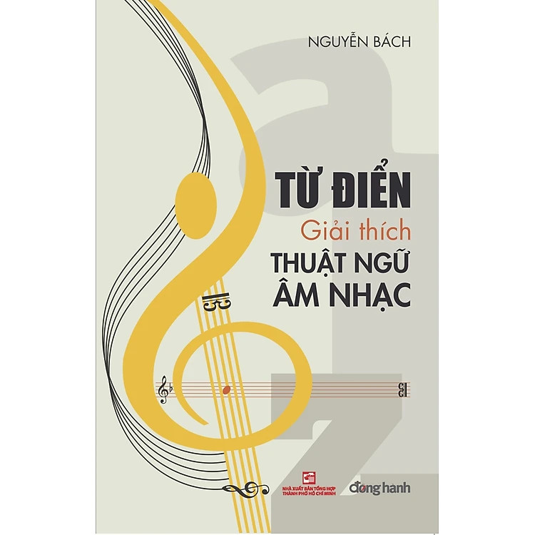 Từ Điển Giải Thích Thuật Ngữ Âm Nhạc - Nguyễn Bách - (bìa mềm)