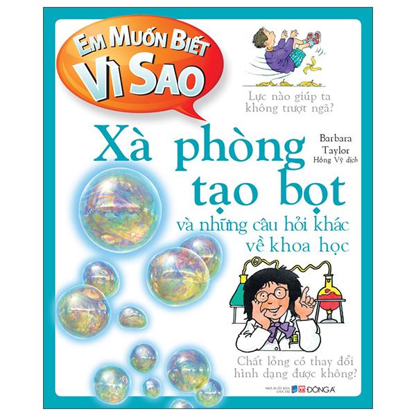 Em Muốn Biết Vì Sao - Xà Phòng Tạo Bọt Và Những Câu Hỏi Khác Về Khoa Học