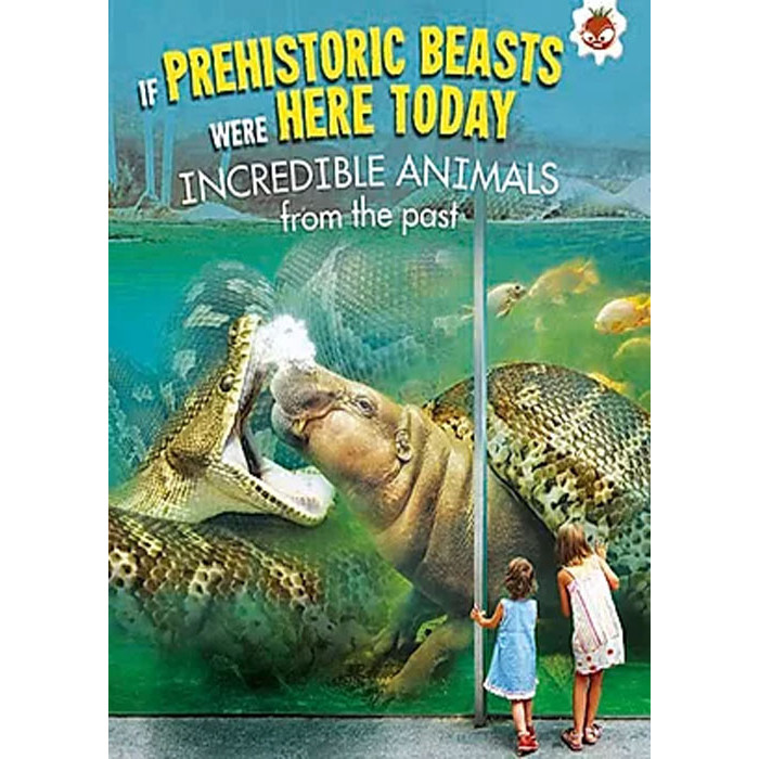 Sách tiếng Anh - If Prehistoric Beasts Were Here Today : Incredible Animals From The Past