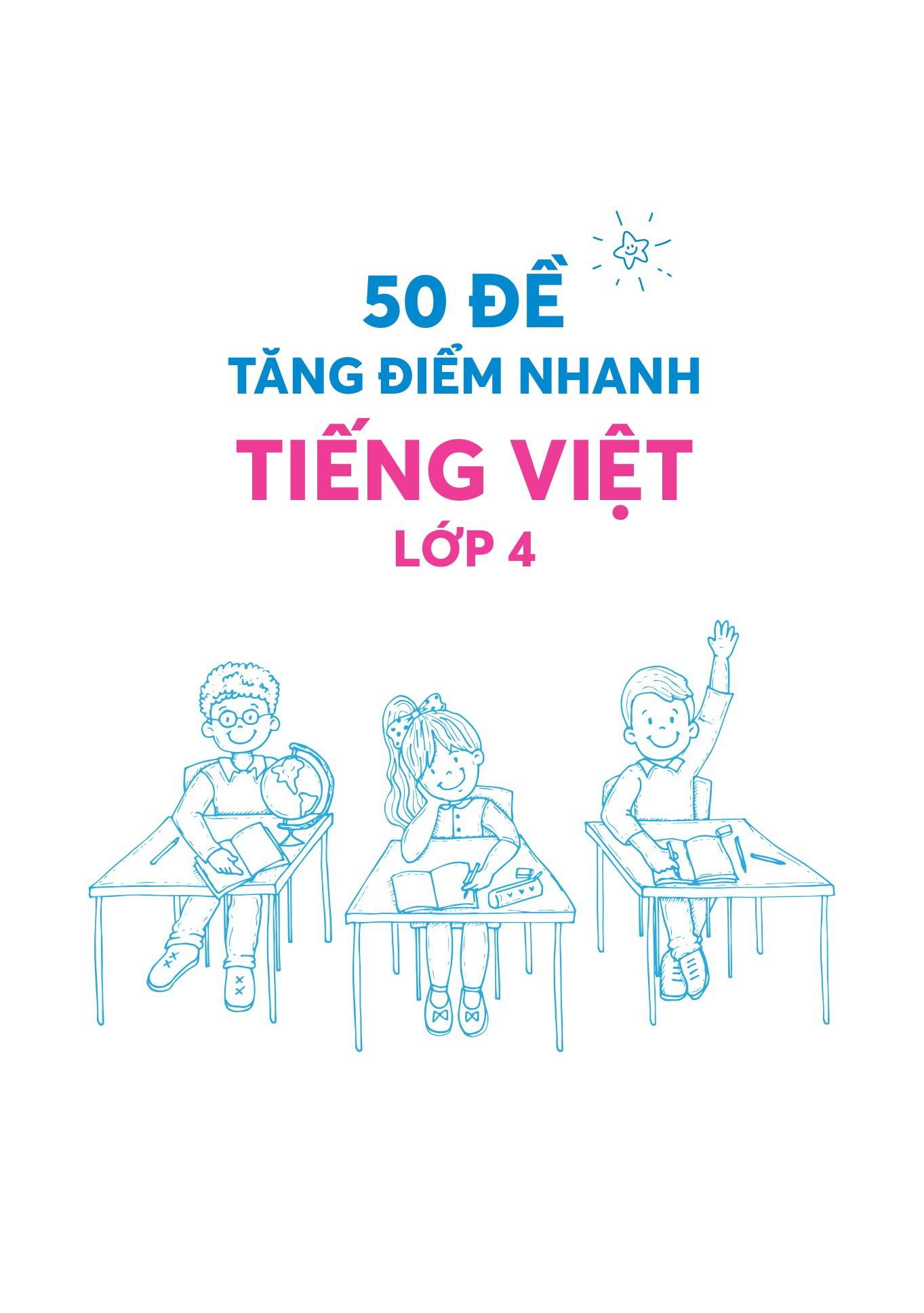 50 Đề Tăng Điểm Nhanh Tiếng Việt 4 (Theo Chương Trình Của Bộ Sách Kết Nối Tri Thức Với Cuộc Sống)