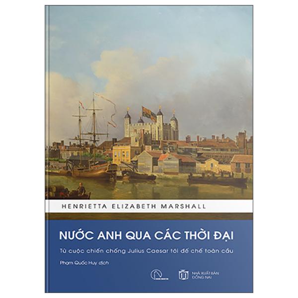 Sách - Nước Anh Qua Các Thời Đại - Từ Cuộc Chiến Chống Julius Caesar Tới Đế Chế Toàn Cầu - Bìa Cứng (Tái Bản 2025)