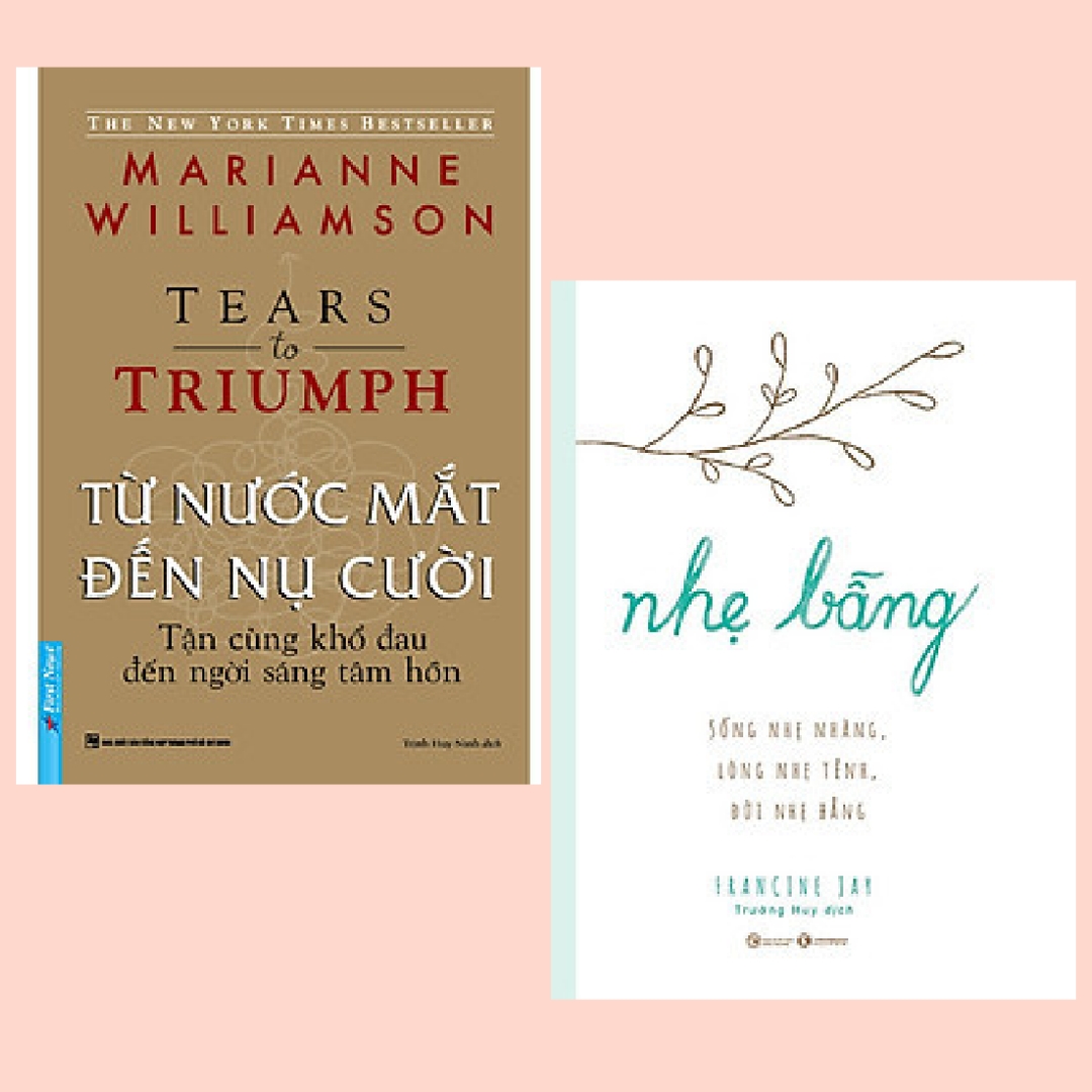 Combo 2 cuốn: Từ Nước Mắt Đến Nụ Cười - Tận Cùng Khổ Đau Đến Ngời Sáng Tâm Hồn + Nhẹ bẫng – Sống nhẹ nhàng, lòng nhẹ tênh, đời nhẹ bẫng