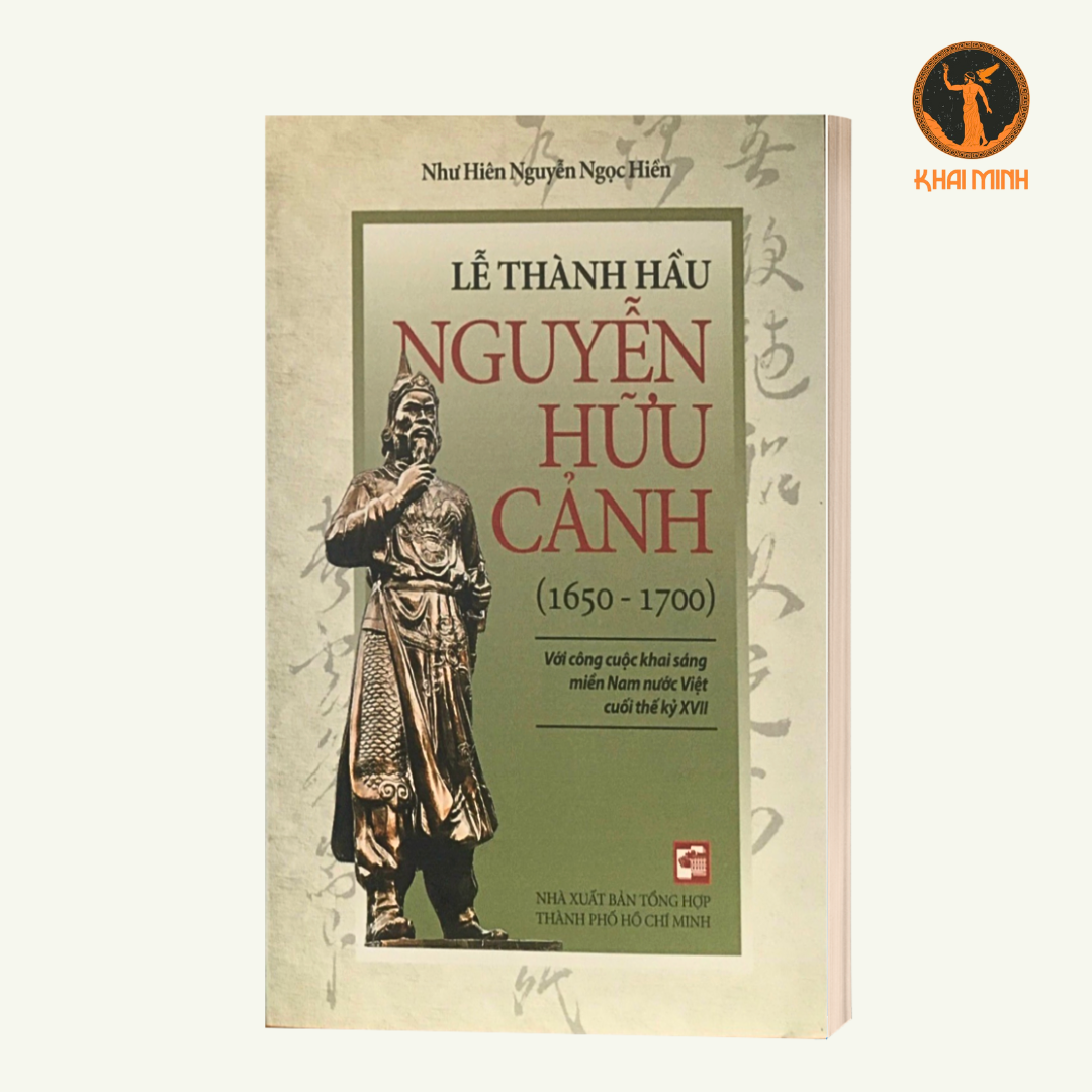 LỄ THÀNH HẦU NGUYỄN HỮU CẢNH (1650-1700) - VỚI CÔNG CUỘC KHAI SÁNG MIỀN NAM NƯỚC VIỆT CUỐI THẾ KỶ XVII