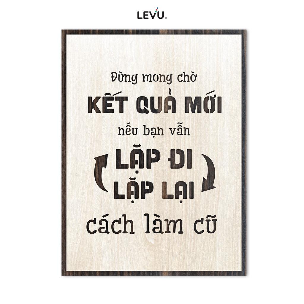 Tranh treo tường slogan LEVU LV038 "Đừng mong chờ kết quả mới khi vẫn lặp đi lặp lại cách làm cũ"