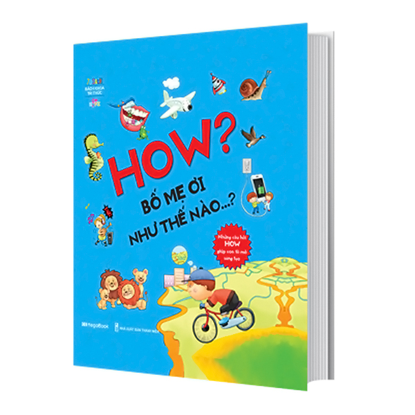 How? Bố Mẹ Ơi Như Thế Nào…? Những Câu Hỏi How Giúp Con Tò Mò Sáng Tạo?