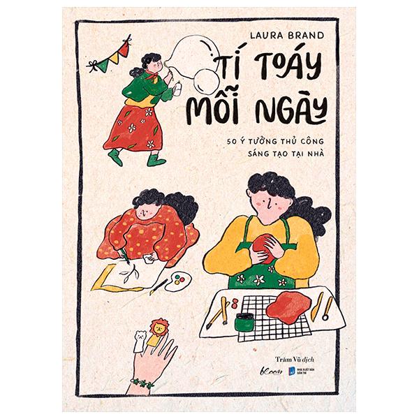 Tí Toáy Mỗi Ngày - 50 Ý Tưởng Thủ Công Sáng Tạo Tại Nhà